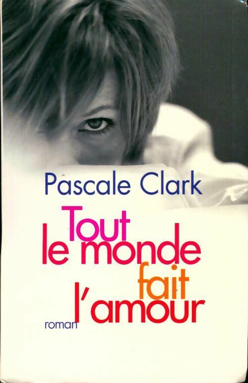 Livrenpoche : Tout le monde fait l'amour - Pascale Clark - Livre