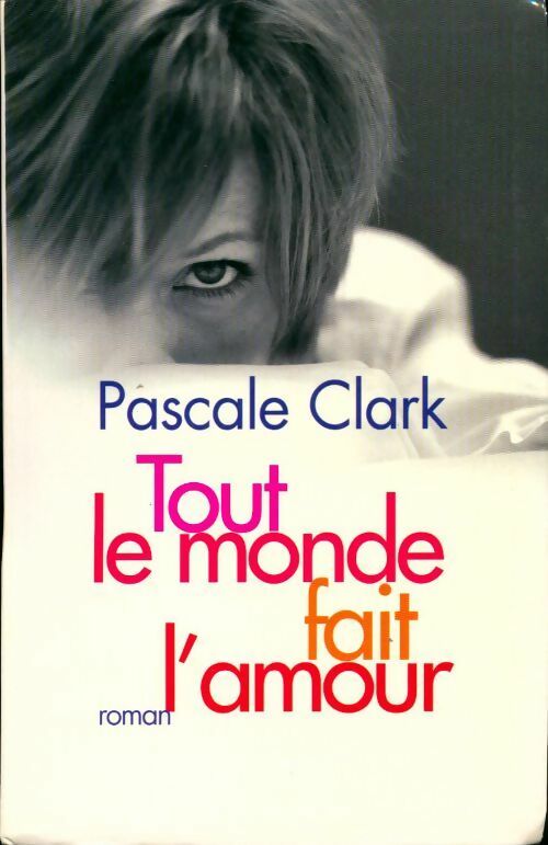 Tout le monde fait l'amour - Pascale Clark -  Le Grand Livre du Mois GF - Livre