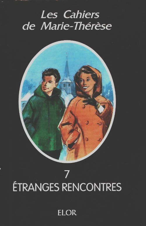 Livrenpoche : Les cahiers de Marie-Thérèse Tome VII : Etranges rencontres - Marie-Thérèse Brugeois - Livre