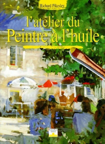 Livrenpoche : L'atelier du peintre à l'huile - Richard Pikesley - Livre