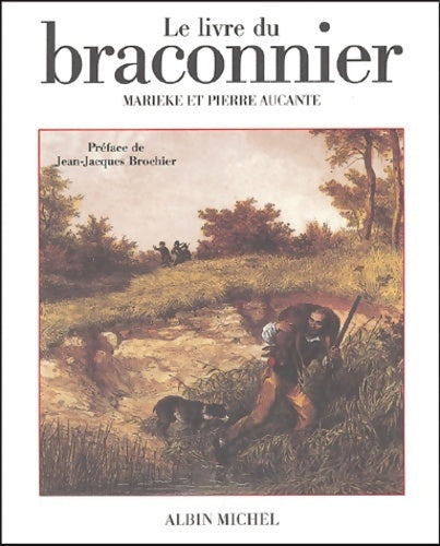 Livrenpoche : Le livre du braconnier - Pierre Aucante - Livre