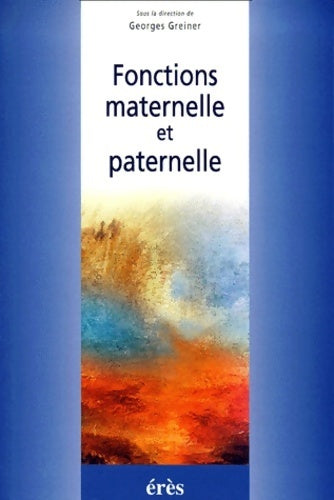 Fonctions maternelle et paternelle - Georges Greiner - Livre