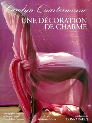 Une décoration de charme - Carolyn Quatermaine -  Arts d'intérieurs - Livre