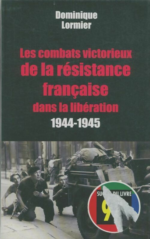 Livrenpoche : Les combats victorieux de la résistance française dans la libération (1944-1945) - Dominique Lormier - Livre