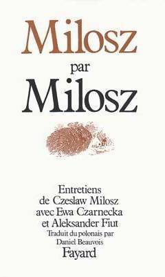 Livrenpoche : Milosz par Milosz. Entretiens de Czeslaw Milosz avec Ewa Czarnecka et Aleksander Fiut - Czeslaw Milosz - Livre