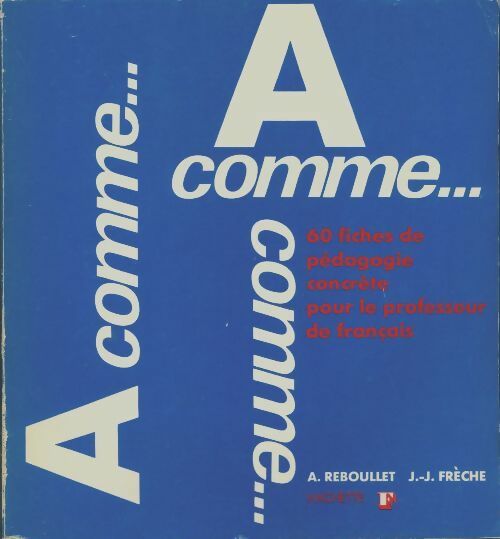 Livrenpoche : A comme... 60 fiches de pédagogie concrète pour le professeur de français - A. Reboullet - Livre