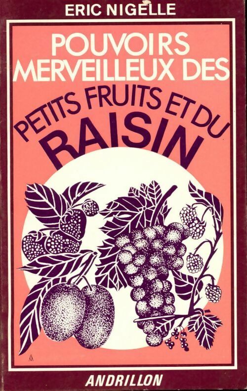 Livrenpoche : Pouvoirs merveilleux des petits fruits et du raisin - Eric Nigelle - Livre