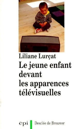 Livrenpoche : Le jeune enfant devant les apparences télévisuelles - Liliane Lurçat - Livre