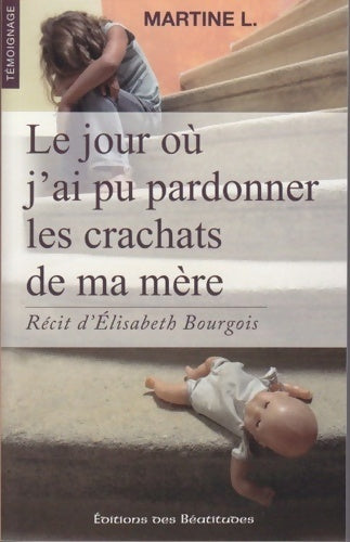 Livrenpoche : Le jour où j'ai pu pardonner les crachats de ma mère - Martine L. - Livre