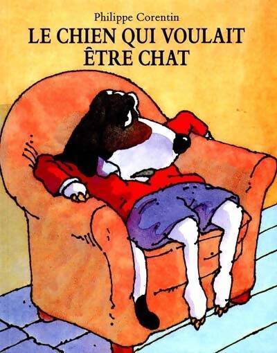 Le chien qui voulait être chat - Philippe Corentin - Livre