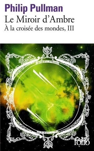Livrenpoche : A la croisée des Mondes Tome III : Le miroir d'ambre - Philip Pullman - Livre