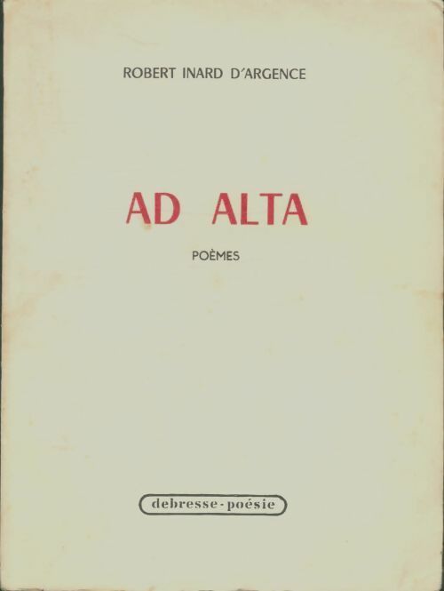 Livrenpoche : Ad alta. Poèmes - Robert Inard D'Argence - Livre