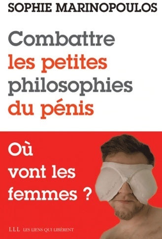 Livrenpoche : Combattre les petites philosophies du pénis. Où vont les femmes ? - Sophie Marinopoulos - Livre