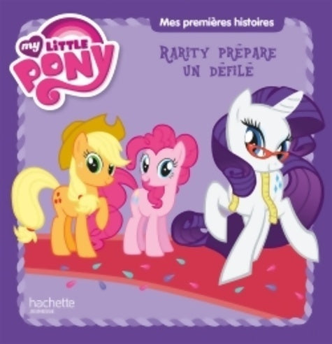 Livrenpoche : My little pony : Rarity prépare un défilé - Aurélie Desfour - Livre