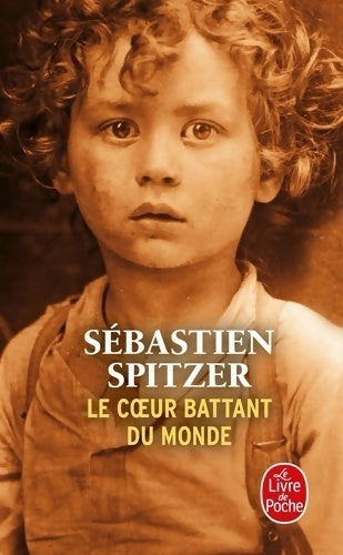 Livrenpoche : Le coeur battant du monde - Sébastien Spitzer - Livre