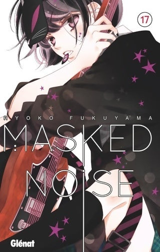 Masked noise Tome XVII - Ryoko Fukuyama -  Manga Poche - Glénat - Livre
