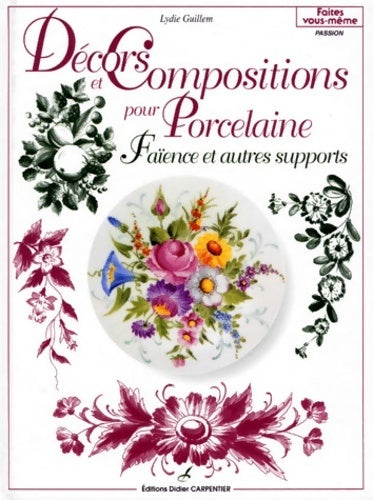 Livrenpoche : Décors et compositions pour porcelaine : Faïence et autres supports - Lydie Guillem - Livre