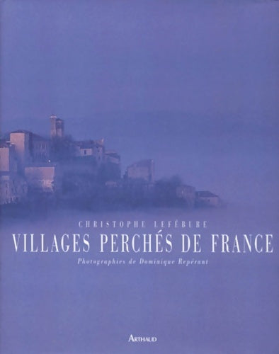 Villages perchés de France - Christophe Lefébure - Livre