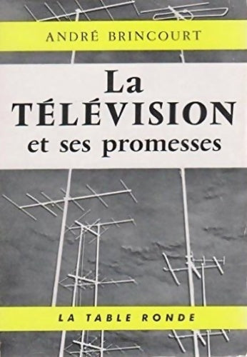 Livrenpoche : La télévision et ses promesses - André Brincourt - Livre