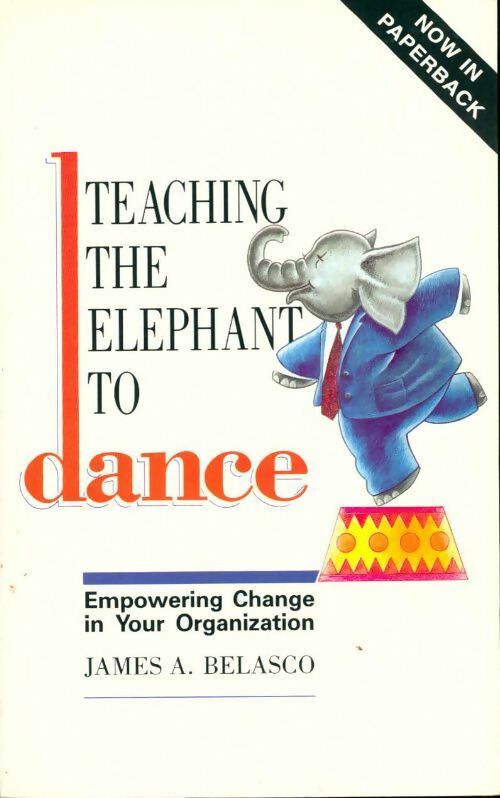 Teaching the éléphant to dance - James A. Belasco -  Century - Livre
