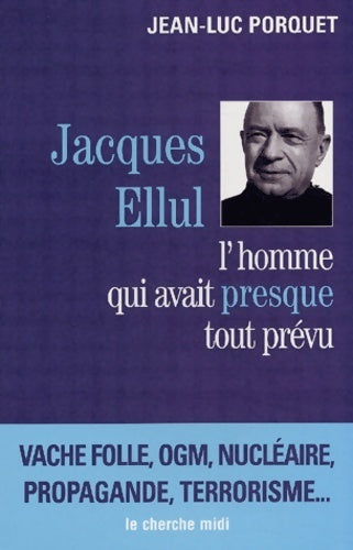 Jacques Ellul. L'homme qui avait presque tout prévu - Jean-Luc Porquet - Livre