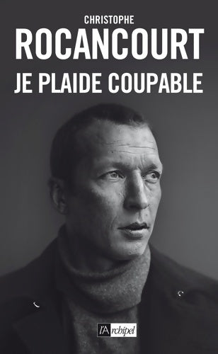 Je plaide coupable - Christophe Rocancourt - Livre