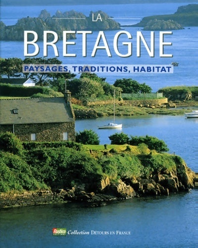 La Bretagne. Paysages, traditions, habitat - Dominique Roger - Livre