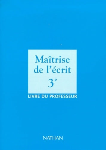 Livrenpoche : Maîtrise de l'écrit 3e. Livre du professeur - Alain Bentolila - Livre