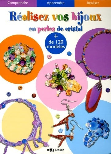Réalisez vos bijoux en perles de cristal - Anne-Sophie Bailly -  MFG Atelier - Livre