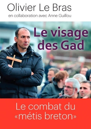 Le visage des Gad. Le combat du métis breton - Olivier Le Bras -  Locus solus GF - Livre
