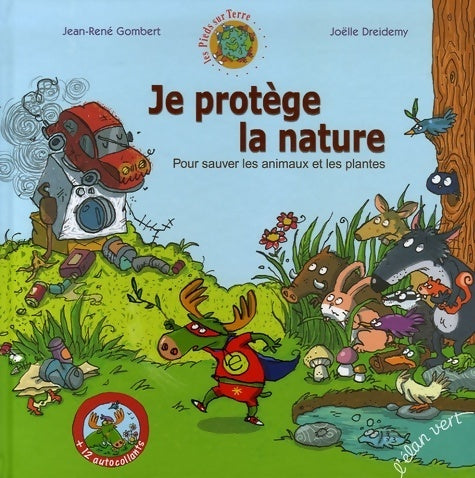 Je protège la nature. Pour sauver les plantes et les animaux - Jean-René Gombert - Livre