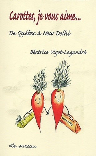 Livrenpoche : Carottes je vous aime... De Québec à New-Delhi - Béatrice Vigot-Lagandré - Livre