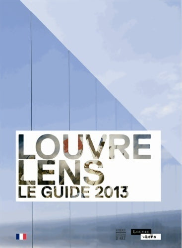 Louvre-Lens. Le guide 2013 - Xavier Dectot -  Somogy GF - Livre