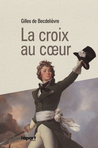 Livrenpoche : La croix au coeur - Gilles De Becdelièvre - Livre