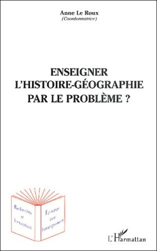Livrenpoche : Enseigner l'histoire-géographie par le problème ? - Anne Le Roux - Livre