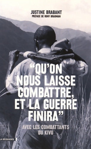 Qu'on nous laisse combattre et la guerre finira - Justine Brabant - Livre