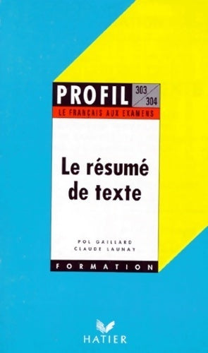 Le résumé de texte - Claude Launay ; Pol Gaillard -  Profil - Livre