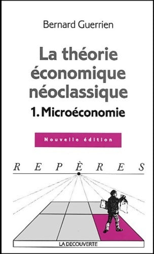 Livrenpoche : La théorie économique néoclassique Tome I : Microéconomie - Bernard Guerrien - Livre