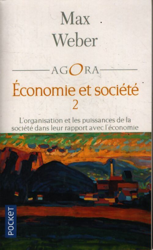 Economie et société Tome II : L'organisation et les puissances de la société dans leur rapport avec l'économie - Max Weber - Livre
