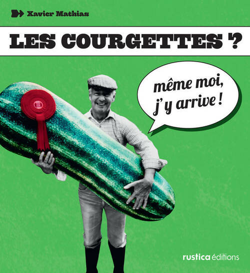 Livrenpoche : Les courgettes, même moi, j'y arrive - Xavier Mathias - Livre