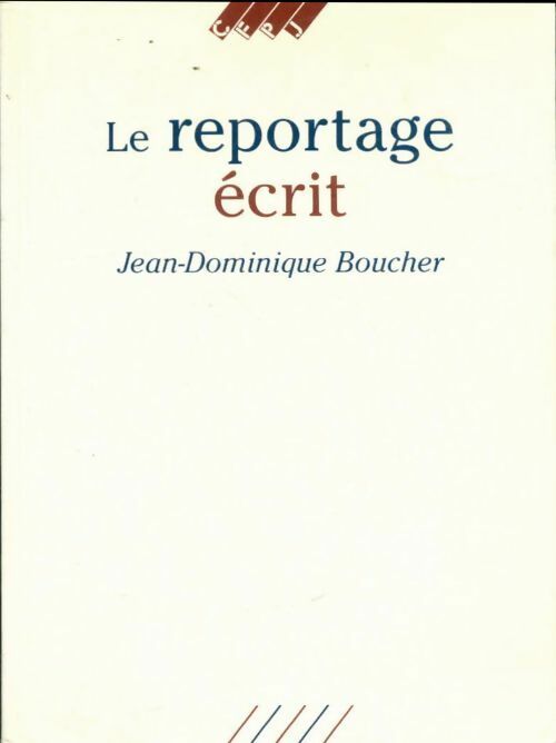 Livrenpoche : Le reportage écrit - Jean-Dominique Boucher - Livre