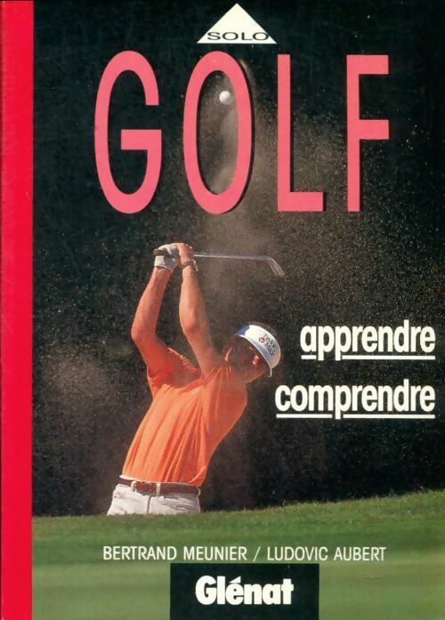 Golf, apprendre, comprendre - Bertrand Meunier -  Solo - Livre