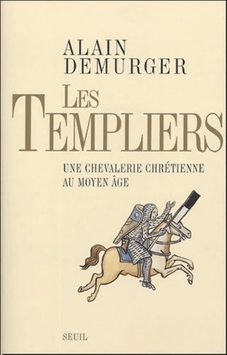 Les templiers. Une chevalerie chrétienne au Moyen Age - Alain Demurger - Livre