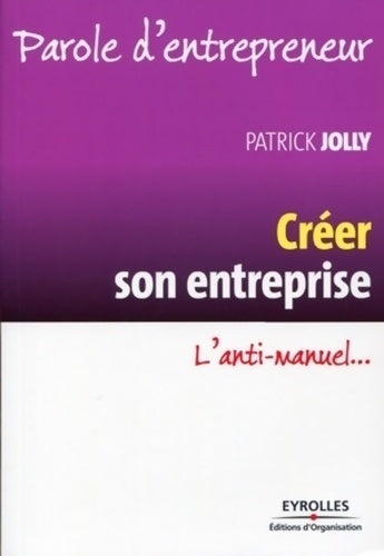 Livrenpoche : Créer son entreprise. L'anti-manuel - Patrick Jolly - Livre