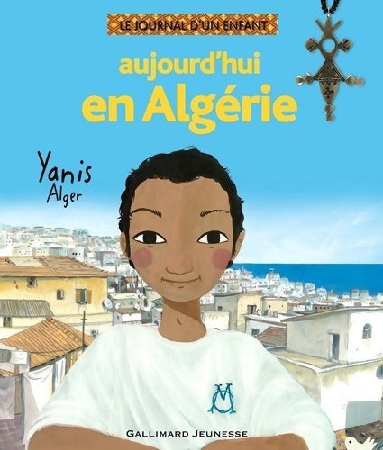 Aujourd'hui en Algérie : Yanis Alger - Mohamed Kacimi -  Le journal d'un enfant - Livre