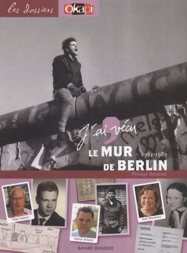 J'ai vécu le Mur de Berlin - Philippe Demenet -  Les dossiers Okapi - Livre