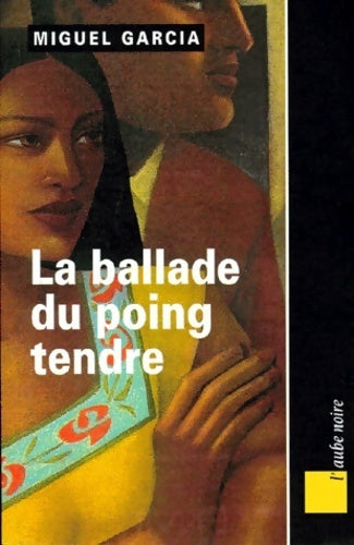 Livrenpoche : La ballade du poing tendre - Miguel Garcia - Livre