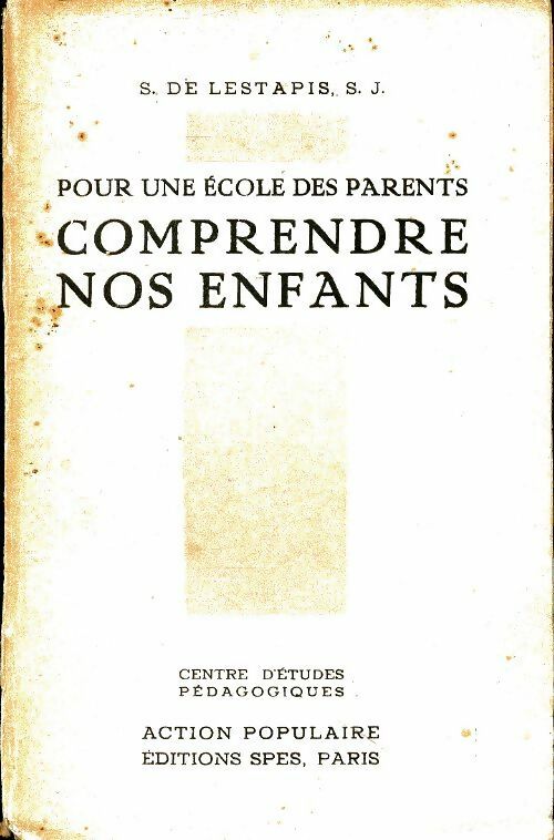 Pour une école des parents : Comprendre nos enfants - S.J De Lestapis -  SPES GF - Livre