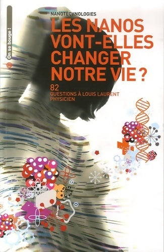 Livrenpoche : Les nanos vont-elles changer notre vie ? 82 questions à Louis Laurent physicien - Louis Laurent - Livre