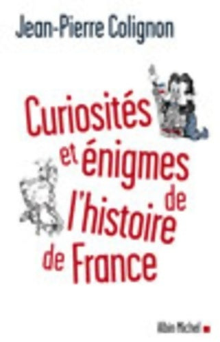 Curiosités et énigmes de l'histoire de France - Jean-Pierre Colignon -  Albin Michel GF - Livre